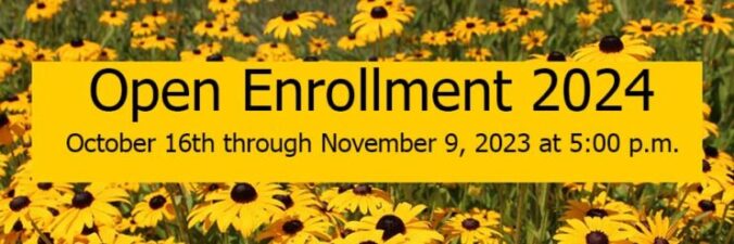 Open Enrollment 2024 October 16th through November 9, 2023 at 5:00 p.m.