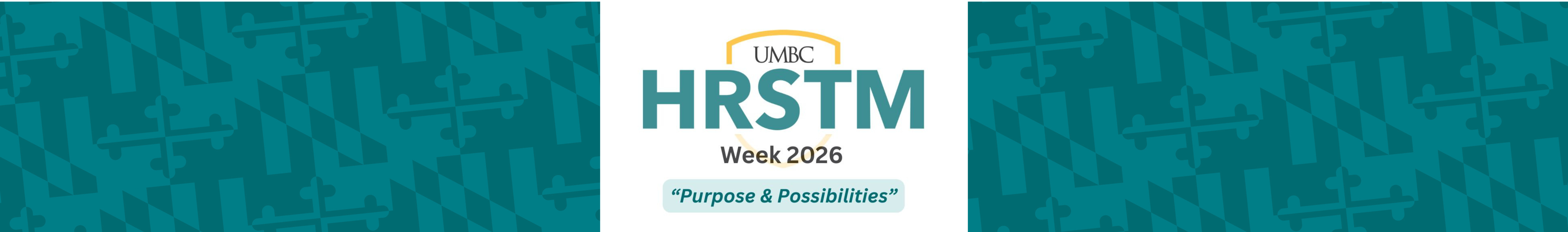 A large horizontal banner with a teal Maryland flag texture in the background that says "UMBC HRSTM Week 2026 Purpose and Possibilities"